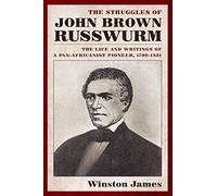 The Struggles of John Brown Russwurm: The Life and Writings of a Pan-Africanist Pioneer, 1799-1851
