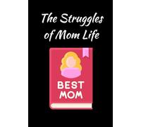 The Struggles of Mom Life: A heartfelt and humorous notebook to reflect on the challenges, joys, and unforgettable moments of motherhood. A meaningful and thoughtful gift idea for moms. 120 pages 6x9.