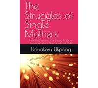 The Struggles of Single Mothers: How They Influence Our Society & Tips for Discussing Father’s Absence with the Child
