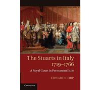 The Stuarts in Italy, 1719-1766: A Royal Court In Permanent Exile