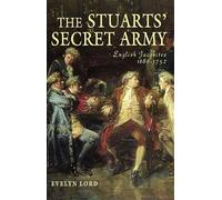The Stuarts' Secret Army: English Jacobites 1689-1752 – The Hidden History of the English Jacobites