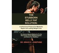 The Stubborn Belly Fat Solution: A 4-Hormone Protocol for Metabolic Repair and Lasting Weight Loss: The Science-Backed Method to Fix the Root Cause of Your Stalling Progress and Shrink Your Waistline