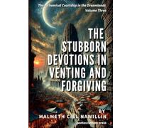 The Stubborn Devotions in Venting and Forgiving: The Alchemical Courtship in the Dreamlands Saga, Volume 3