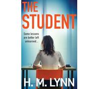 The Student: A darkly compelling psychological thriller from H. M. Lynn