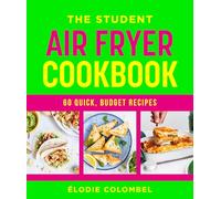 The Student Air Fryer Cookbook : 60 quick, budget recipes