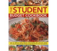 The Student Budget Cookbook: How to Serve Up Tasty, Healthy, Easy-to-make and Low-cost Dishes, with 200 Delicious Recipes Shown in 800 Step-by-step Photographs