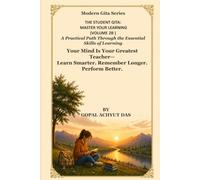 THE STUDENT GITA Master Your Learning Volume 2B: A Practical Path Through the Essential Skills of Learning