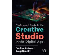 The Student Guide to the Creative Studio in the Digital Age