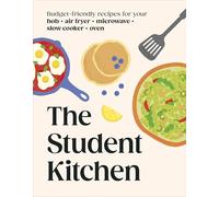 The Student Kitchen: Budget-friendly Recipes for Your Hob, Air Fryer, Microwave, Slow Cooker, and Oven