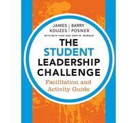 The Student Leadership Challenge: Facilitation and Activity Guide: 278 (J-B Leadership Challenge: Kouzes/Posner)