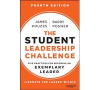 The Student Leadership Challenge: Five Practices for Becoming an Exemplary Leader (J-B Leadership Challenge: Kouzes/Posner)