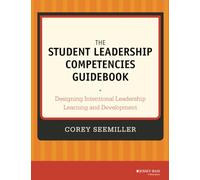 The Student Leadership Competencies Guidebook: Designing Intentional Leadership Learning and Development