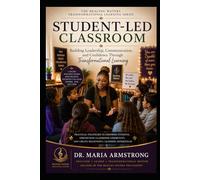 The Student Led Classroom: Building Leadership, Responsiblity, and Confidence In Children (The healing Waters Transformational Learning Series)
