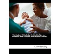 The Student Midwife Survival Guide: Tips and Guidance from a Second Year Student Midwife