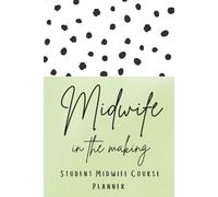 The Student Midwife Training Planner: An Undated Hardback Organiser for University Study and Clinical Placements