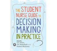 The student nurse guide to decision making in practice