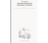 The Student Operating Department Practitioner's Notebook: Lecture Notes, Placement Notes, Clinical Learning and Reflection
