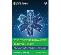 The Student Paramedic Survival Guide: Your Journey from Student to Paramedic 2e