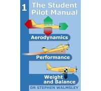 The Student Pilot Manual Volume 1: Aerodynamics, Performance, Weight and Balance (The Student Pilot Manual Series)