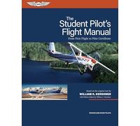 The Student Pilot's Flight Manual: From First Flight to Pilot Certificate (Kershner Flight Manual)
