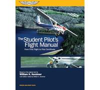 The Student Pilot's Flight Manual: From First Flight to Pilot Certificate (Kershner Flight Manual)