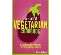 The Student Vegetarian Cookbook: 150 Quick and Easy Vegetarian Recipes to Suit All Budgets