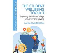 The Student Wellbeing Toolkit: Preparing for Life at College, University and Beyond (Routledge Study Skills)