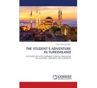 THE STUDENT'S ADVENTURE IN TURKISHLAND: 100 EXERCISES FOR LEARNING TURKISH LANGUAGE IN ACADEMIC AND REAL-LIFE CONTEXTS