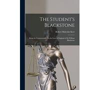 The Student's Blackstone: Being the Commentaries On the Laws of England of Sir William Blackstone