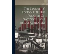 The Students' Edition Of The "wealth Of Nations", Bks. 1 And 2 Abridged;