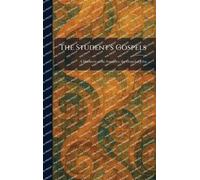 The Student's Gospels: A Harmony of the Synoptics, the Gospel of John