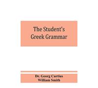 The student's Greek grammar: a grammar of the Greek language