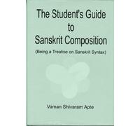 The Students Guide to Sanskrit Composition ( Being a Treatise on Sanskrit Syntax)