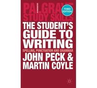 The Student's Guide to Writing: Grammar, Punctuation and Spelling. John Peck and Martin Coyle (Third Edition, New Edition, 3r) THE STUDENT'S GUIDE TO WRITING: GRAMMAR, PUNCTUATION AND SPELLING. JOHN PECK AND MARTIN COYLE (THIRD EDITION, NEW EDITION, 3R) BY Peck, John( Author ) on Sep-04-2012 Paperback