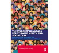 The Students’ Handbook for Studying Health and Social Care : Essential Context, Knowledge and Practice Skills for Doing a Successful Degree