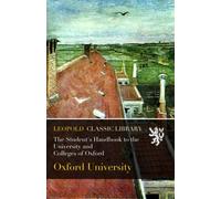 The Student's Handbook to the University and Colleges of Oxford