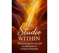 The Studio Within: Illuminating the Art and Architecture of Creative Potential