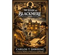 The Study at Blackmere: A Victorian mystery of inheritance, murder, silence, and buried names (The Carlos T Dawring Victorian Murder Mysteries)