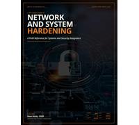 The Study Guide to Network and System Hardening: A Field Reference for Systems and Security Integrators