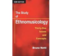 The Study of Ethnomusicology: THIRTY-ONE ISSUES AND CONCEPTS