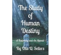 The Study of Human Destiny: A Testimony and An Appeal (What Is Man? What Is His Destiny?)