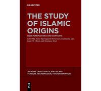 The Study of Islamic Origins: New Perspectives and Contexts: 15 (Judaism, Christianity, and Islam - Tension, Transmission, Transformation, 15)