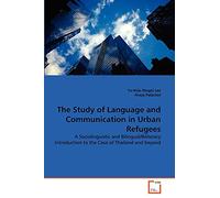 The Study of Language and Communication in Urban Refugees: A Sociolinguistic and Bilingual/Biliteracy Introduction to the Case of Thailand and beyond