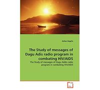 The Study of messages of Dagu Adis radio program in combating HIV/AIDS: The Study of messages of Dagu Addis radio program in combating HIV/AIDS