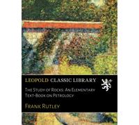 The Study of Rocks: An Elementary Text-Book on Petrology