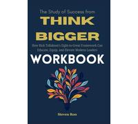 The Study of Success from Think Bigger Workbook: How Rick Tollakson’s Eight-to-Great Framework Can Educate, Equip, and Elevate Modern Leaders