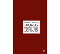 The Study Of Words: On The Study of Words by Rev. Richard Chenevix Trench, D.D. Archbishop