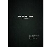 The Stuff I Hate Journal: Trends I Hate. Foods I Loathe. People Who Annoy Me. And Everything Else That's the Absolute Worst.