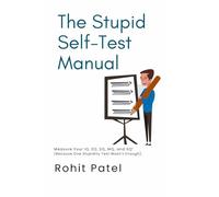 The Stupid Self-Test Manual: Measure Your IQ, EQ, SQ, MQ, and SQ¹ (Because One Stupidity Test Wasn’t Enough). (The Stupid Series)