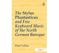 The Stylus Phantasticus and Free Keyboard Music of the North German Baroque